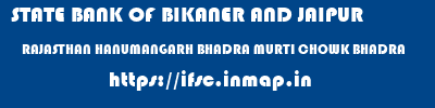 STATE BANK OF BIKANER AND JAIPUR  RAJASTHAN HANUMANGARH BHADRA MURTI CHOWK BHADRA  ifsc code